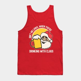 Ain't No Laws, When You're Drinking With Claus Tank Top